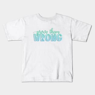 Prove them wrong Kids T-Shirt